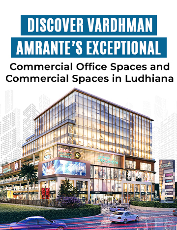 Discover Vardhman Amrante's Exceptional Commercial Office Spaces and Commercial Spaces in Ludhiana